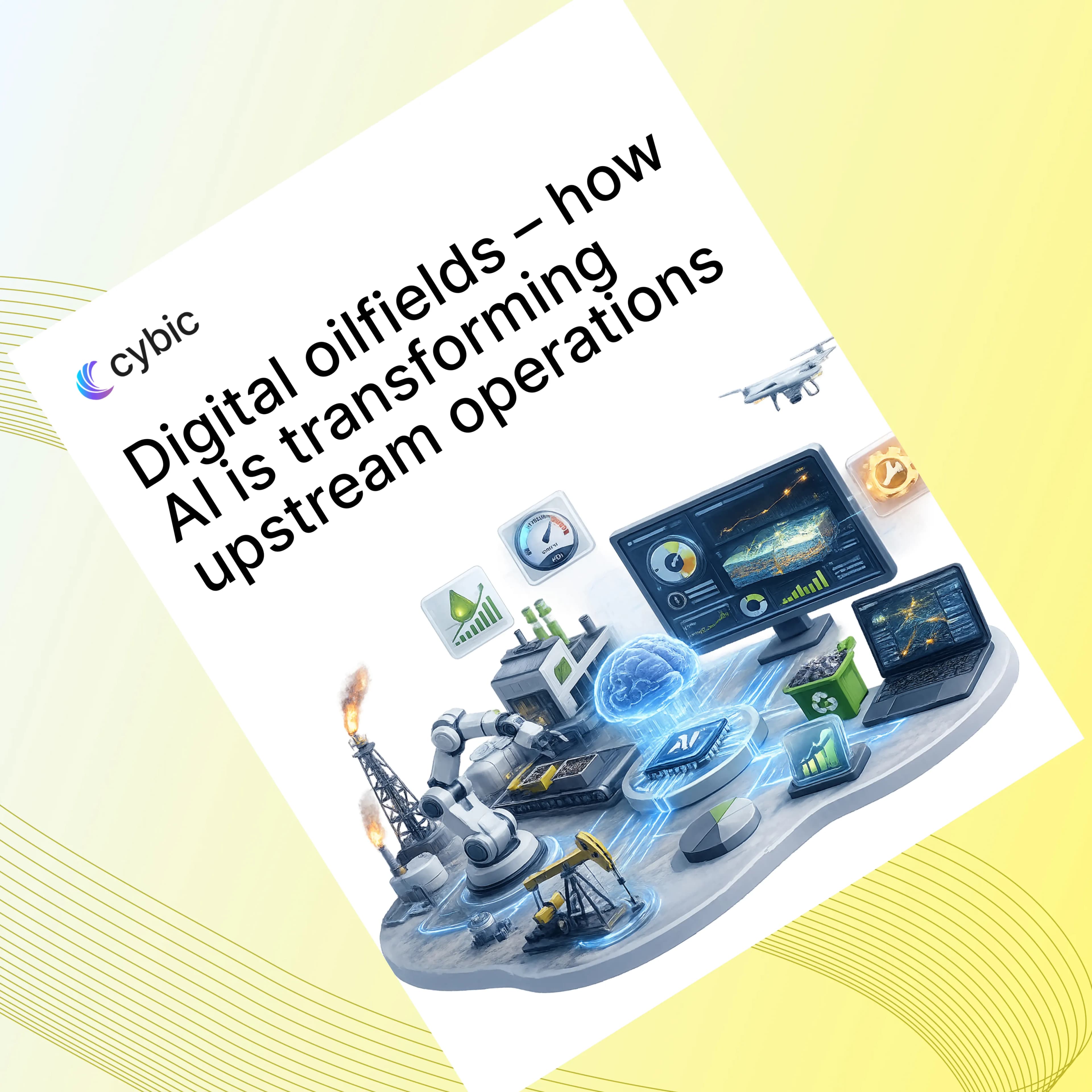 Digital Oil Fields - How AI is Transforming Upstream Operations